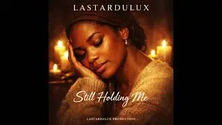 Still Holding Me &ndash; Lastardulux | Emotional Healing Soul Song That Feels Like a Prayer