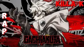 GACHIAKUTA RAP - KILLA K