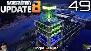 Satisfactory Update 8 | E49 Completing the Tower of Power