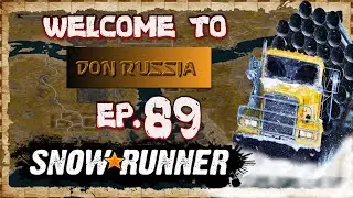 SNOWRUNNER - DON RUSSIA (EPISODE 89) JOB WELL DONE
