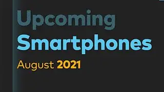 Top 5 Best Upcoming Mobile Phones in August 2021 | New Upcoming Phone | Phone Launch in August 2021