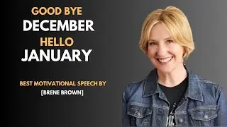 GOOD BYE DECEMBER HELLO JANUARY |BRENE BROWN | BEST MOTIVATIONAL SPEECH