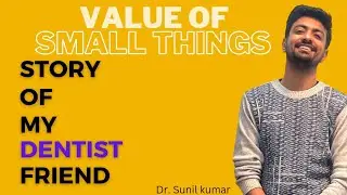Story Of my Dentist Friend | Small Things have big values. # Dentistry