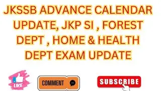 JKSSB ADVANCE CALENDER , JKP SI ,HEALTH & HOME DEPT , FOREST DEPT EXAM UPDATE ?