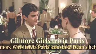 Gilmore Girls trivia Paris' cousin & Dean's height