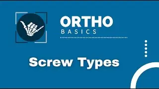 Ortho Basics: Screw Types