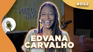 EDVANA CARVALHO - PODE.com #052