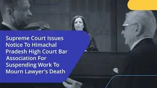 Supreme Court Issues Notice To Himachal Pradesh High Court Bar
