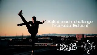 Bakai mosh challenge (Vorkuta Edition)