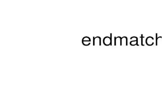 How to pronounce endmatcher