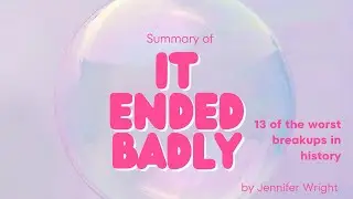 Summary of It Ended Badly: Thirteen of the Worst Breakups in History
