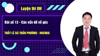 Bài số 13 - Các vấn đề về góc - Toán 12|Thầy Lê Bá Trần Phương - GPPEN/Luyện thi đại học