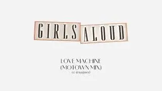 Girls Aloud - Love Machine (Motown Collection Re imagined)