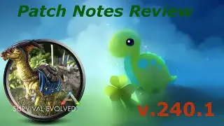 Ark Survival Evolved - Release Notes Review - Patch 240.1 update