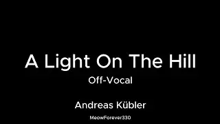 Andreas K&uuml;bler - A Light On The Hill Karaoke 【Off-Vocal】