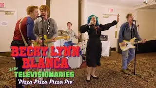 'Pizza Pizza Pizza Pie' BECKY LYNN BLANCA w/ the TELEVISIONARIES (New England Shakeup) BOPFLIX