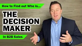 How to Find Out Who&rsquo;s the DECISION MAKER in B2B Sales.