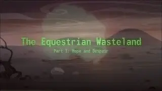 Seventh Element - The Equestrian Wasteland - Part I: Hope and Despair
