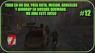 7 DAYS TO DIE 2.5 #12 PATA ROTA, MISION, ARREGLOS Y AIRDROP EN BOSQUE QUEMADO