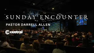 8.17.25/Sunday Encounter Central Church/ Pastor Darrell Allen