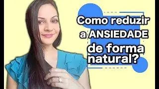Como reduzir a ansiedade de forma natural? Nutricionista Giovana Guido