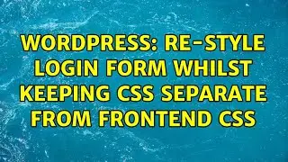 Wordpress: Re-style Login Form Whilst Keeping CSS Separate from Frontend CSS