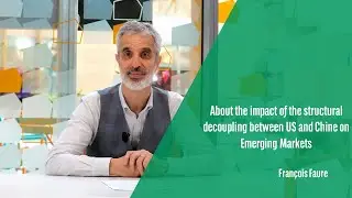 About the impact of the structural decoupling between US and Chine on Emerging Markets