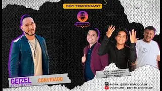 GEIZEL NASCIMENTO - DBYTE PODCAST | #002