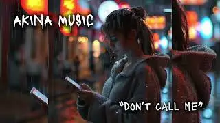 AKINA MUSIC &mdash; Don&rsquo;t Call Me