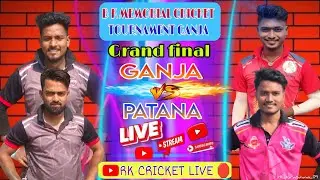 LIVE🔴 : GRAND FINAL || GANJA  VS PATANA  || GANJA || RK CRICKET LIVE