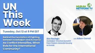 UN This Week: Behind the Escalation of Fighting between Azerbaijan and Armenia