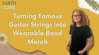 Turning Famous Guitar Strings into Wearable Band Merch | S5 E10 | Earth Care