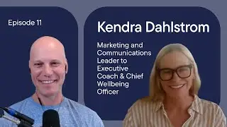 Episode 11: Kendra Dahlstrom: Marketing Leader to Executive Coach & Chief Wellbeing Officer