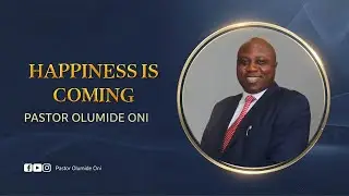 HAPPINESS IS COMING: Your Joy is About to Overflow | Pastor Olumide Oni