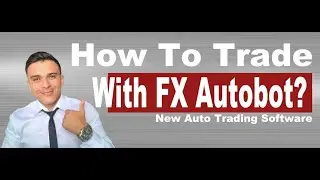 How To Trade With FX Autobot? - New Auto Trading Software