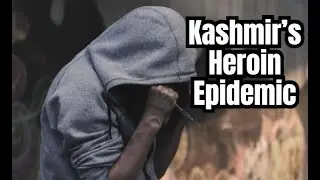 Kashmir&rsquo;s Heroin Epidemic: A Growing Crisis with Deep Roots