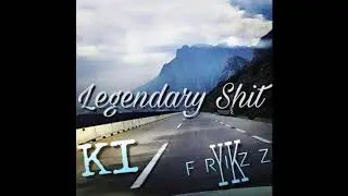 KI x YK Frizz - Legendary Shit