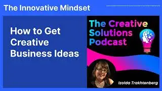 How to Get Creative Business Ideas | The Innovative Mindset