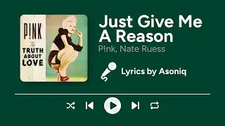 P!nk - Just Give Me A Reason (Lyrics) ft. Nate Ruess