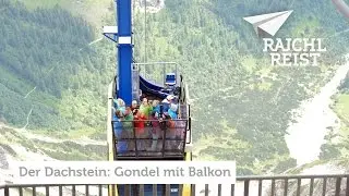 RAJCHL REIST in die Steiermark: Der Dachstein - Gondel mit Balkon