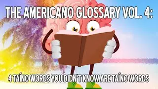 The Americano Glossary Vol. 4: Four Ta&iacute;no Words You Didn't Know Are Ta&iacute;no Words