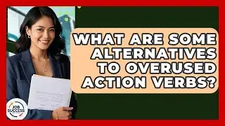 What Are Some Alternatives To Overused Action Verbs? - Job Success Network
