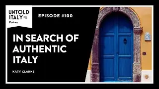 In Search of Authentic Italy | Untold Italy travel podcast Ep 100