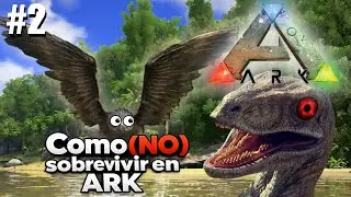 Como NO sobrevivir en ARK Survival Evolved 🦖D&iacute;a 2