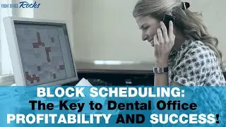 Block Scheduling: The key to dental practice profitability and success!