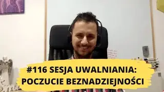 116# uwalnianie emocji: Beznadziejność | Bezsilność | Niemoc | Poczucie bycia ofiarą | Bezradność