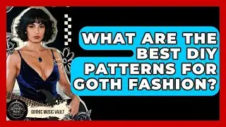 What Are The Best DIY Patterns For Goth Fashion? - Goth Music Vault