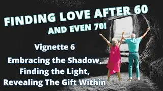 Vignette 6: Embracing the Shadow, Finding the Light, Revealing The Gift Within