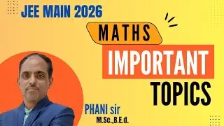 MATHS IMPORTANT TOPICS || JEE MAIN JANUARY 2026 || PHANI sir