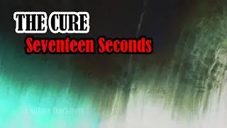 «Семнадцать секунд» группы The Cure — «Тонкая тьма»